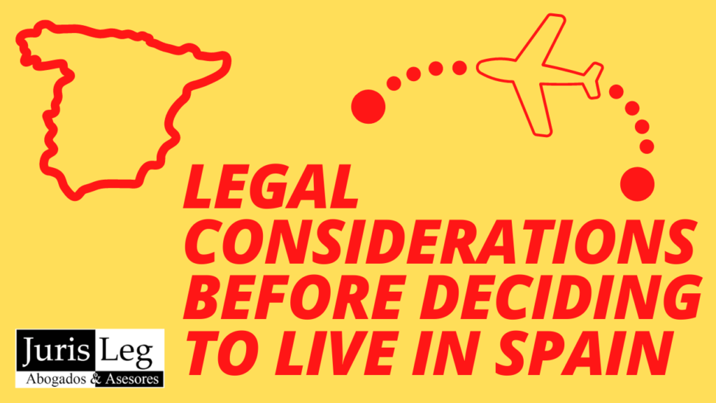 LEGAL CONSIDERATIONS BEFORE DECIDING TO LIVE IN SPAIN